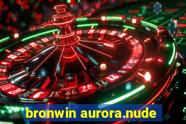 bronwin aurora.nude